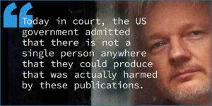 The Julian Assange case - Today in court, the US government admitted that there is not a single person anywhere that they could produce that was actually harmed by these publications