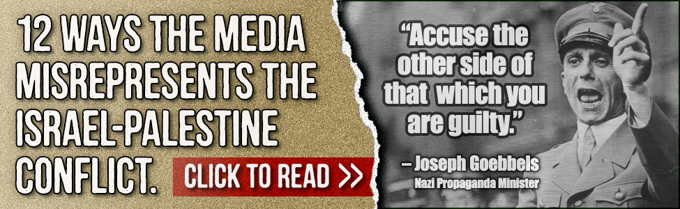 12 ways the media misrepresents the Israel - Palestine conflict - Read now.